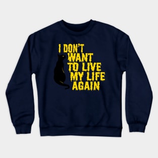 Don't Want to Live My Life, Not Again Crewneck Sweatshirt